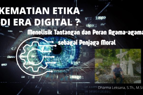 Kematian Etika di Era Digital ? Menelisik Tantangan dan Peran Agama-agama sebagai Penjaga Moral